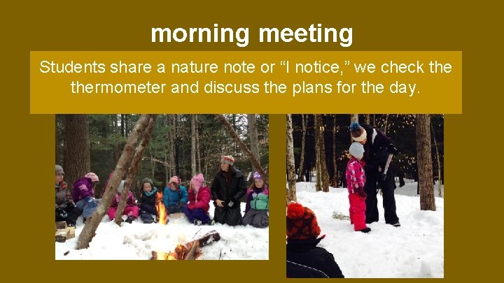morning meeting Students share a nature note or “I notice, ” we check thermometer