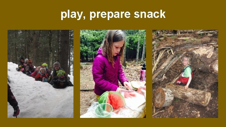 play, prepare snack 