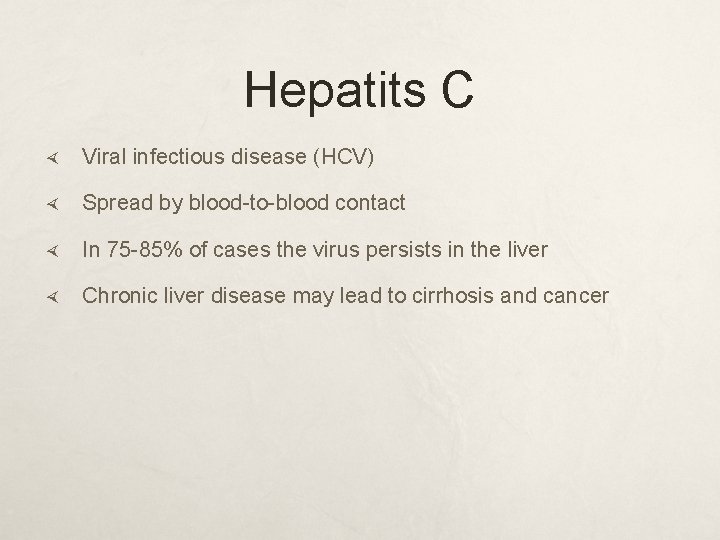 Hepatits C Viral infectious disease (HCV) Spread by blood-to-blood contact In 75 -85% of