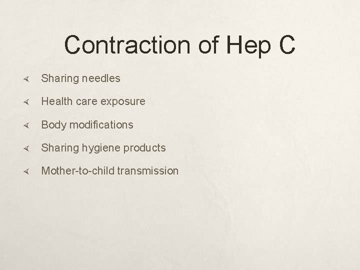 Contraction of Hep C Sharing needles Health care exposure Body modifications Sharing hygiene products