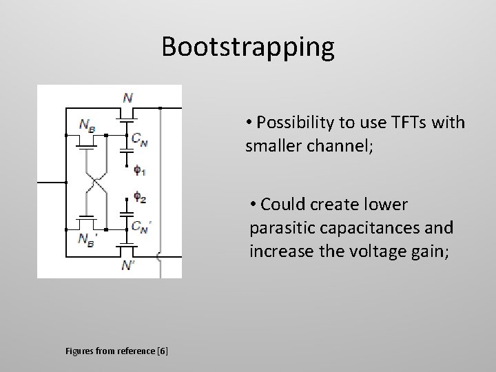 Bootstrapping • Possibility to use TFTs with smaller channel; • Could create lower parasitic Bootstrapping • Possibility to use TFTs with smaller channel; • Could create lower parasitic