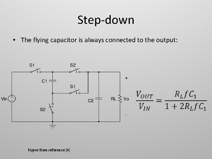 Step-down • The flying capacitor is always connected to the output: Figure from reference Step-down • The flying capacitor is always connected to the output: Figure from reference