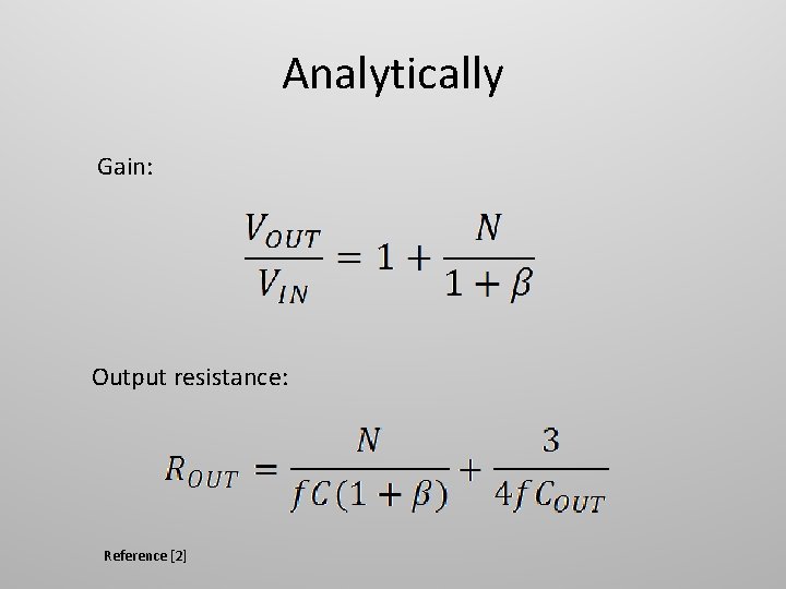 Analytically Gain: Output resistance: Reference [2] 