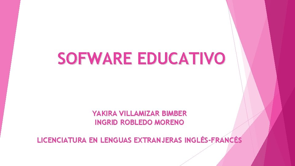 SOFWARE EDUCATIVO YAKIRA VILLAMIZAR BIMBER INGRID ROBLEDO MORENO LICENCIATURA EN LENGUAS EXTRANJERAS INGLÉS-FRANCÉS 