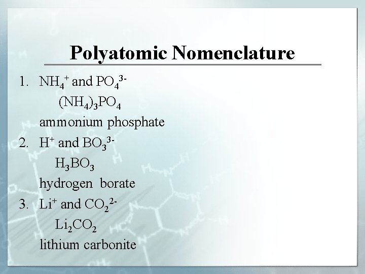 Polyatomic Nomenclature 1. NH 4+ and PO 43 (NH 4)3 PO 4 ammonium phosphate