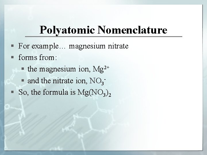 Polyatomic Nomenclature § For example… magnesium nitrate § forms from: § the magnesium ion,