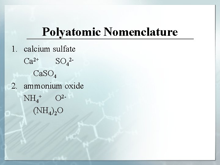 Polyatomic Nomenclature 1. calcium sulfate Ca 2+ SO 42 Ca. SO 4 2. ammonium