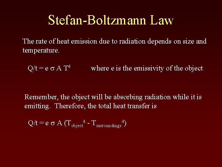 Stefan-Boltzmann Law The rate of heat emission due to radiation depends on size and