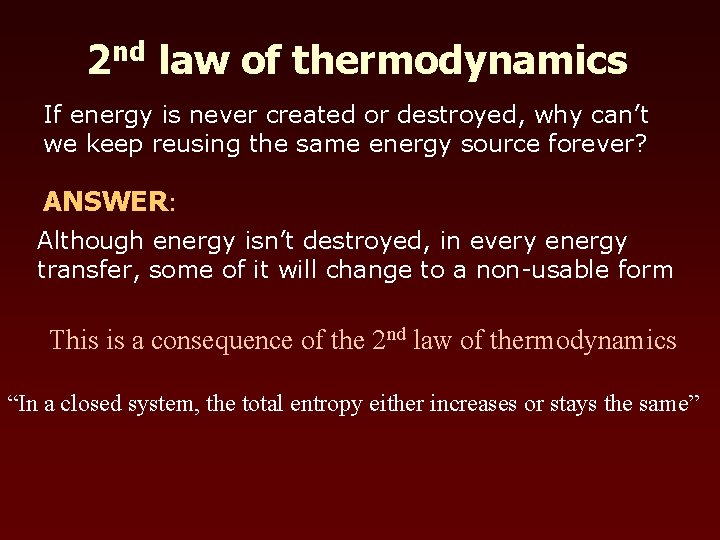 2 nd law of thermodynamics If energy is never created or destroyed, why can’t