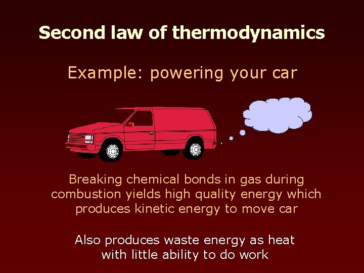 Second law of thermodynamics Example: powering your car Breaking chemical bonds in gas during