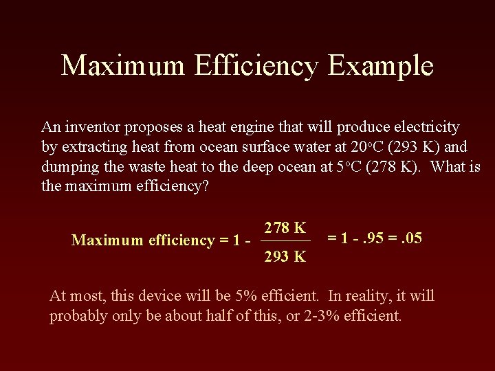 Maximum Efficiency Example An inventor proposes a heat engine that will produce electricity by