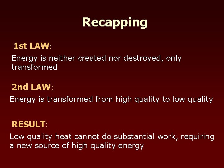Recapping 1 st LAW: Energy is neither created nor destroyed, only transformed 2 nd