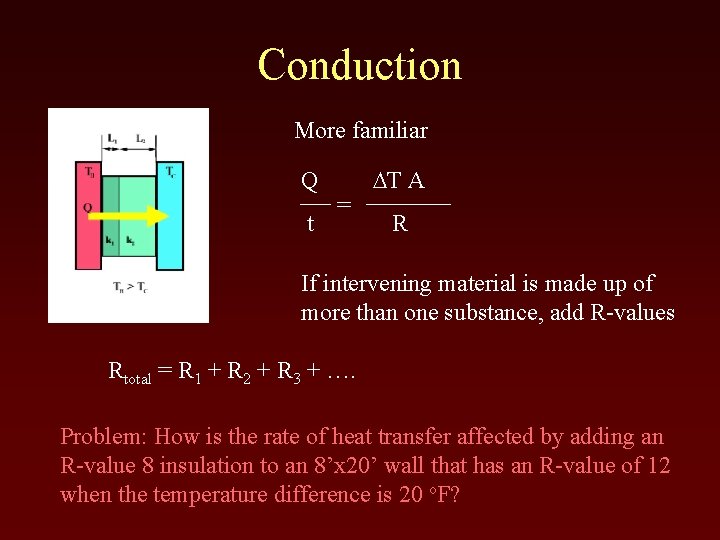 Conduction More familiar Q t = DT A R If intervening material is made