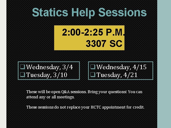 Statics Help Sessions 2: 00 -2: 25 P. M. 3307 SC q Wednesday, 3/4 Statics Help Sessions 2: 00 -2: 25 P. M. 3307 SC q Wednesday, 3/4