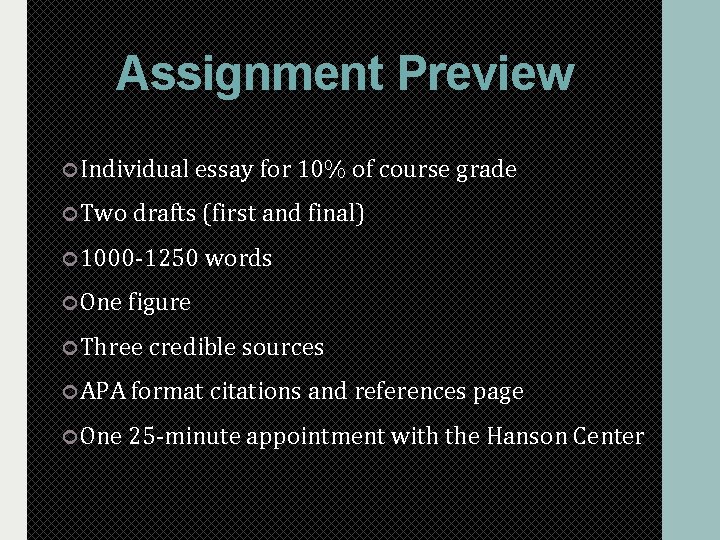 Assignment Preview Individual essay for 10% of course grade Two drafts (first and final) Assignment Preview Individual essay for 10% of course grade Two drafts (first and final)