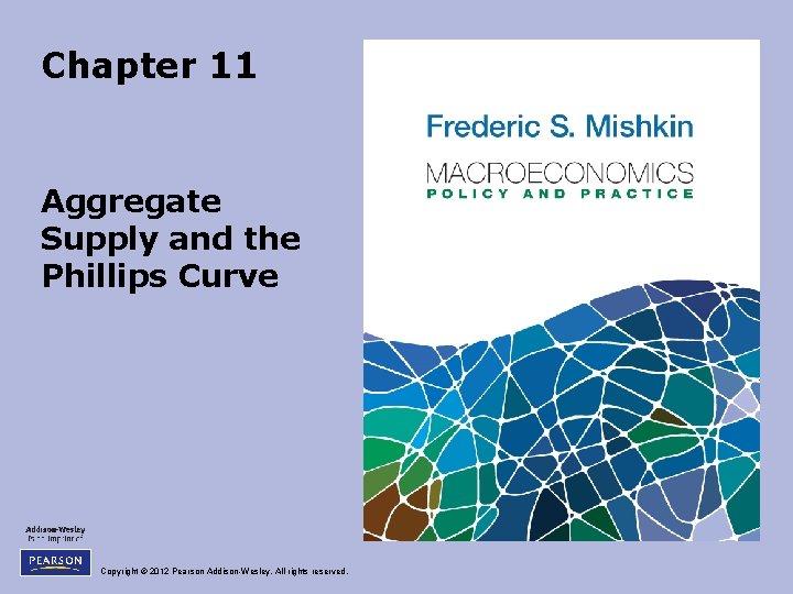 Chapter 11 Aggregate Supply and the Phillips Curve Copyright © 2012 Pearson Addison-Wesley. All