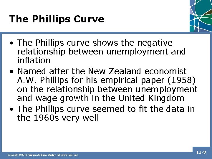 The Phillips Curve • The Phillips curve shows the negative relationship between unemployment and