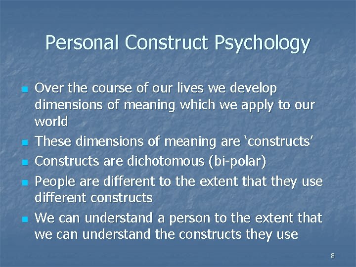 Personal Construct Psychology n n n Over the course of our lives we develop