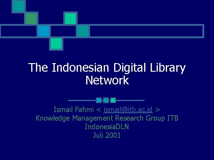 The Indonesian Digital Library Network Ismail Fahmi < ismail@itb. ac. id > Knowledge Management