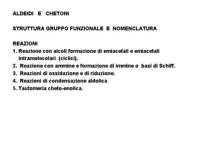 ALDEIDI E CHETONI STRUTTURA GRUPPO FUNZIONALE E NOMENCLATURA REAZIONI 1. Reazione con alcoli formazione