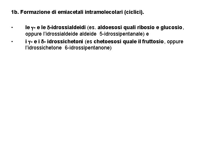 1 b. Formazione di emiacetali intramolecolari (ciclici). • • le - e le -idrossialdeidi
