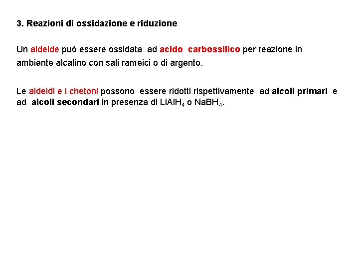 3. Reazioni di ossidazione e riduzione Un aldeide può essere ossidata ad acido carbossilico