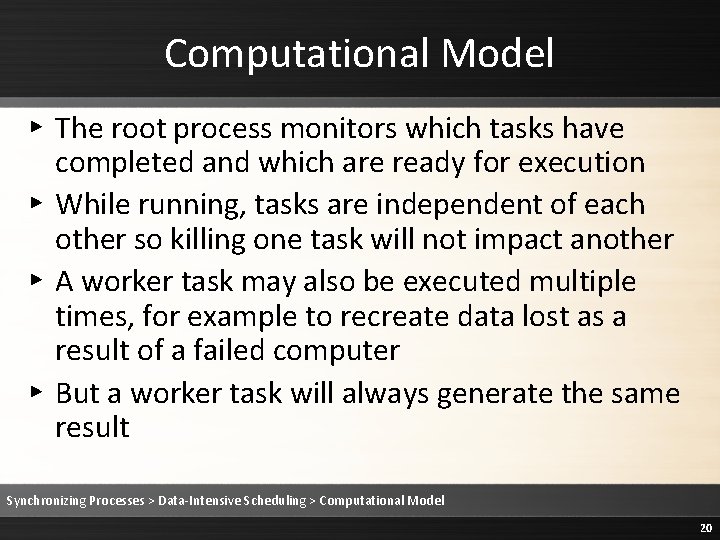 Computational Model ▸ The root process monitors which tasks have completed and which are