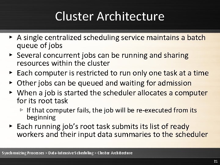 Cluster Architecture ▸ A single centralized scheduling service maintains a batch queue of jobs