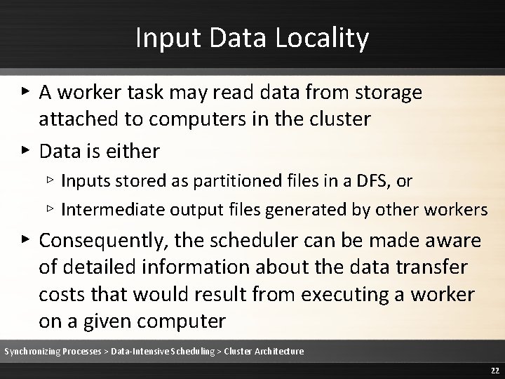 Input Data Locality ▸ A worker task may read data from storage attached to