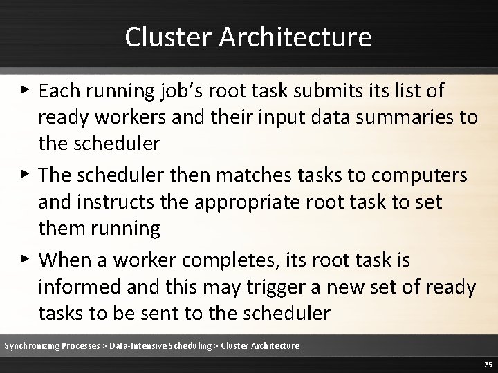 Cluster Architecture ▸ Each running job’s root task submits list of ready workers and