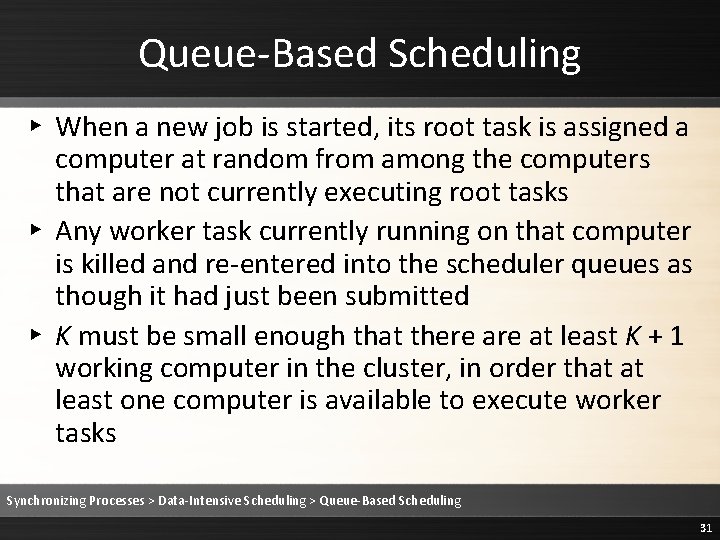 Queue-Based Scheduling ▸ When a new job is started, its root task is assigned