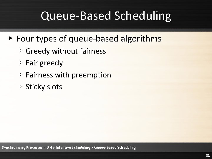 Queue-Based Scheduling ▸ Four types of queue-based algorithms ▹ Greedy without fairness ▹ Fair