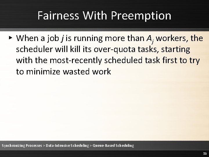 Fairness With Preemption ▸ When a job j is running more than Aj workers,