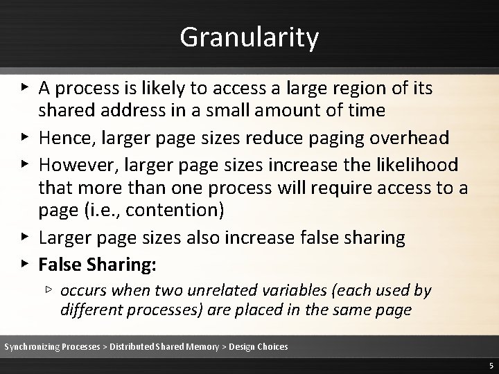 Granularity ▸ A process is likely to access a large region of its shared