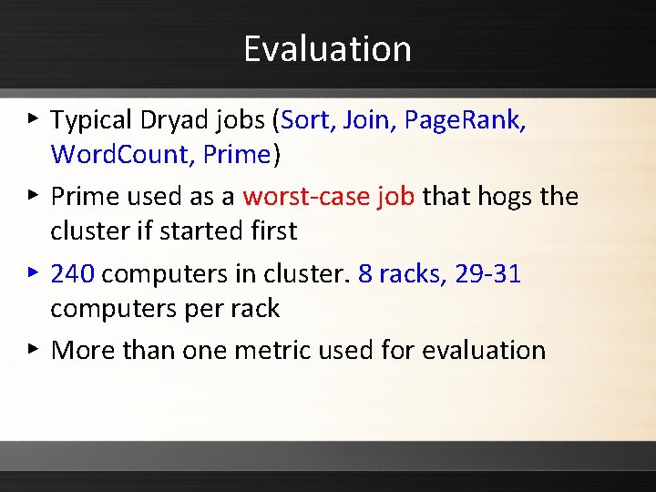 Evaluation ▸ Typical Dryad jobs (Sort, Join, Page. Rank, Word. Count, Prime) ▸ Prime