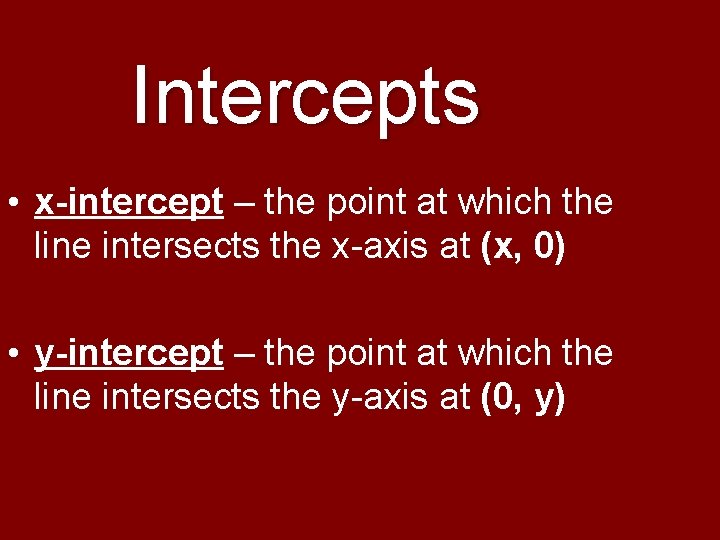 Intercepts • x-intercept – the point at which the line intersects the x-axis at