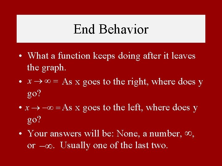 End Behavior • What a function keeps doing after it leaves the graph. •