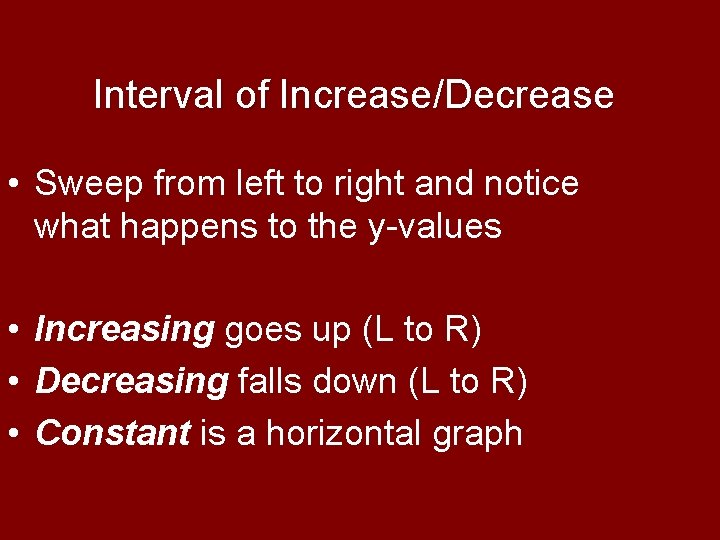 Interval of Increase/Decrease • Sweep from left to right and notice what happens to