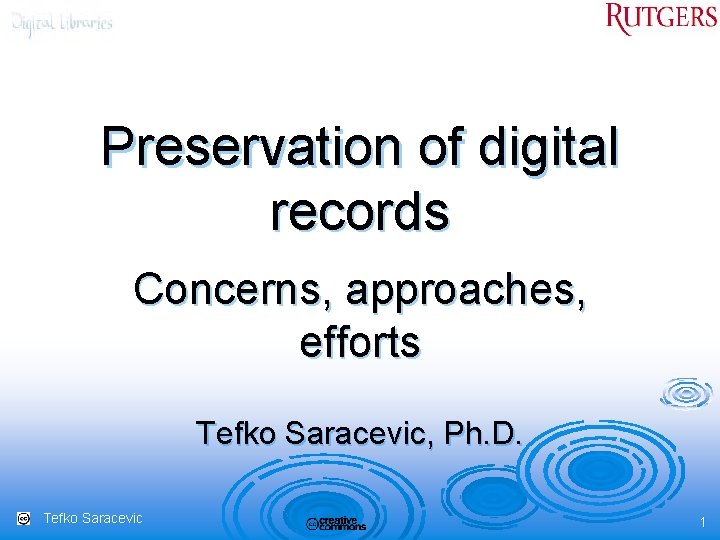 Preservation of digital records Concerns, approaches, efforts Tefko Saracevic, Ph. D. Tefko Saracevic 1