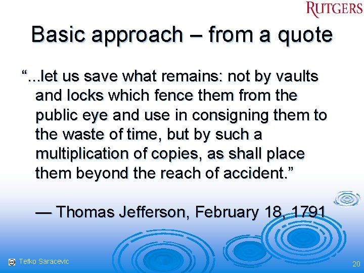 Basic approach – from a quote “. . . let us save what remains: