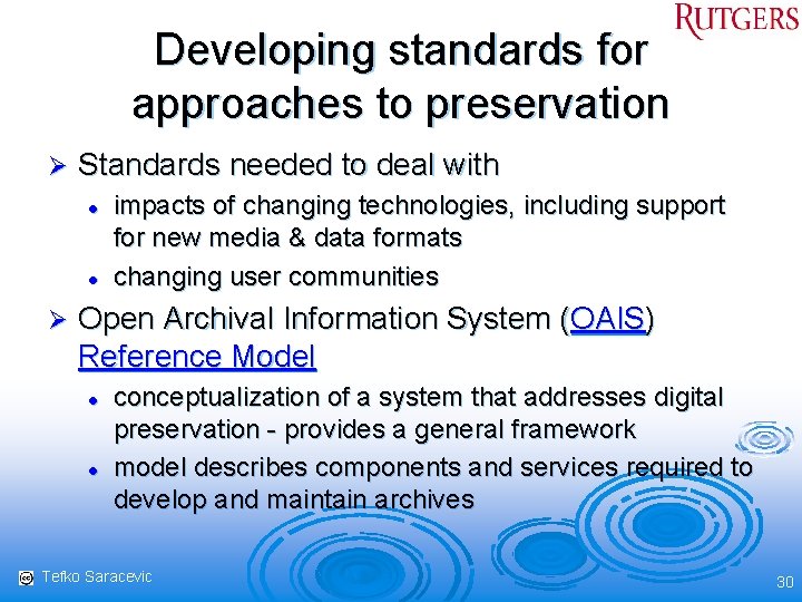 Developing standards for approaches to preservation Ø Standards needed to deal with l l