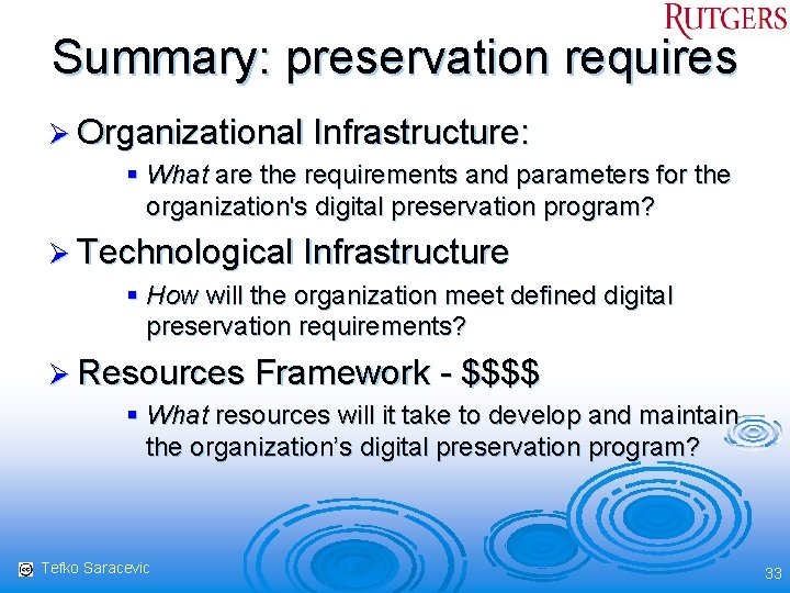 Summary: preservation requires Ø Organizational Infrastructure: § What are the requirements and parameters for