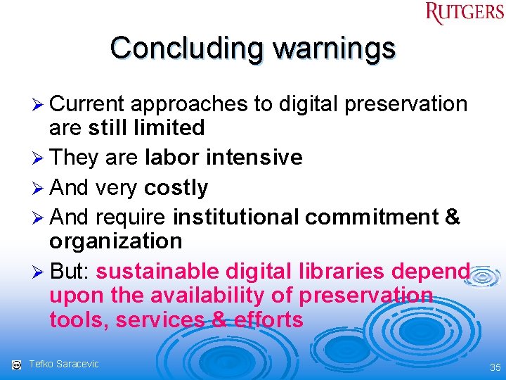 Concluding warnings Ø Current approaches to digital preservation are still limited Ø They are