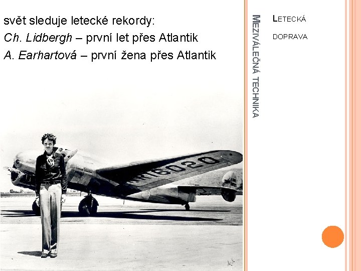 MEZIVÁLEČNÁ TECHNIKA svět sleduje letecké rekordy: Ch. Lidbergh – první let přes Atlantik A.