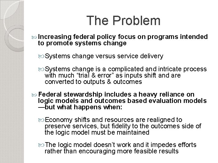 The Problem Increasing federal policy focus on programs intended to promote systems change Systems