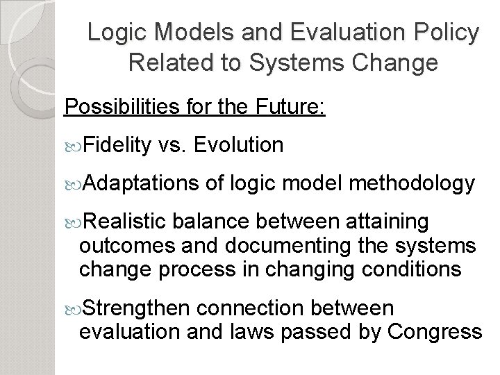 Logic Models and Evaluation Policy Related to Systems Change Possibilities for the Future: Fidelity