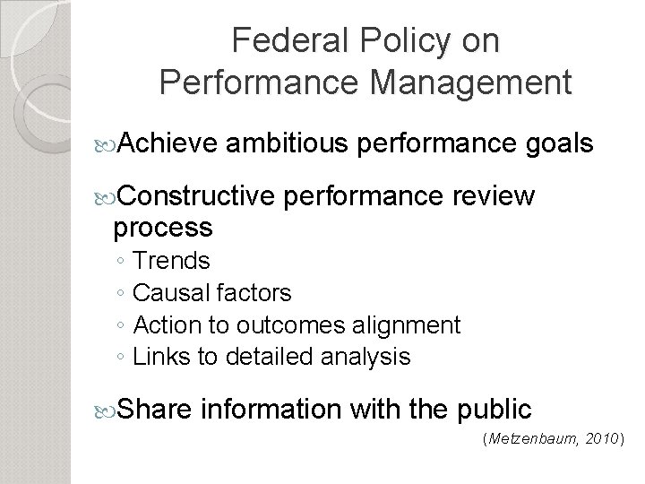 Federal Policy on Performance Management Achieve ambitious performance goals Constructive process ◦ ◦ performance