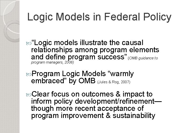 Logic Models in Federal Policy “Logic models illustrate the causal relationships among program elements