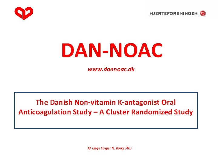 DAN-NOAC www. dannoac. dk The Danish Non-vitamin K-antagonist Oral Anticoagulation Study – A Cluster
