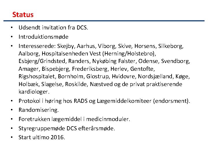 Status • Udsendt invitation fra DCS. • Introduktionsmøde • Interesserede: Skejby, Aarhus, Viborg, Skive,